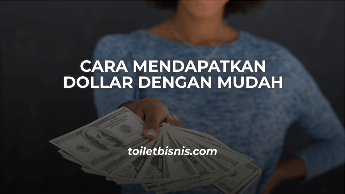 Cara Mendapatkan Dollar Dengan Mudah di Internet Cara menghasilkan dollar dengan mudah
